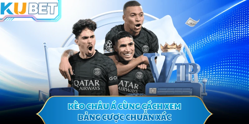 Kèo châu Á cùng cách xem bảng cược chuẩn xác